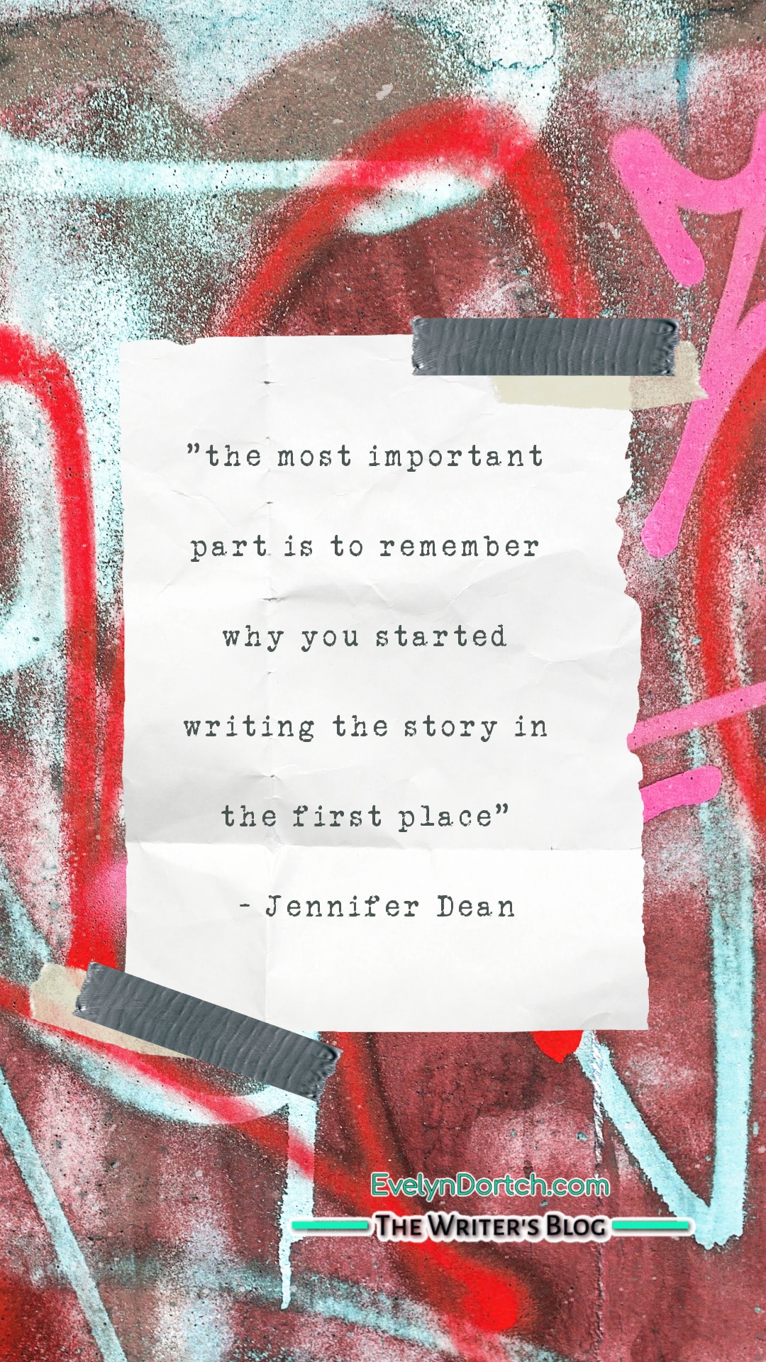 quote by Jennifer dean on a graffiti wall the most important part is to remember why you started writing the story in the first place