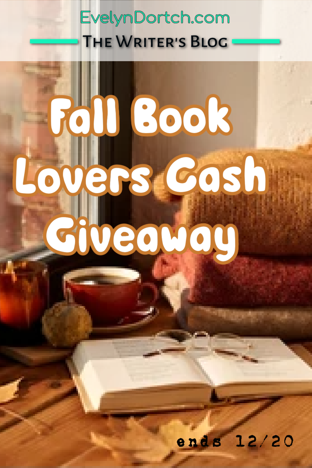 table with sweaters coffee a book and autumn leaves in front of a window and the words The WRiters Blog Fall Book Lovers Cash Giveaway ends Dec. 20
