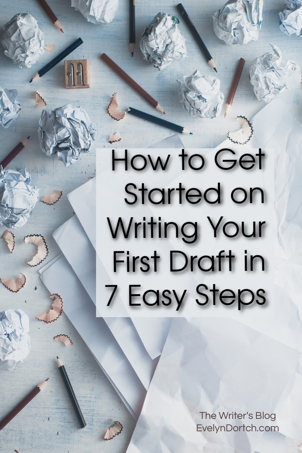 How to Get Started on Writing Your First Draft in 7 Easy Steps written on top of paper an balled up paper and pens